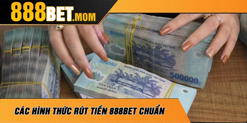 Các Hình Thức Rút Tiền 888Bet Chuẩn