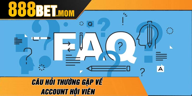 Câu Hỏi Thường Gặp Về Account Hội Viên