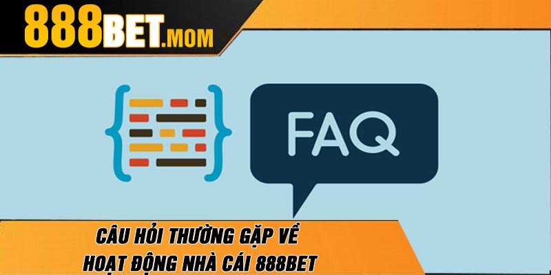 Câu Hỏi Thường Gặp Về Hoạt Động Nhà Cái 888Bet