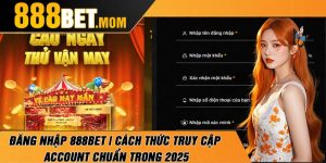Đăng Nhập 888Bet | Cách Thức Truy Cập Account Chuẩn Trong 2025