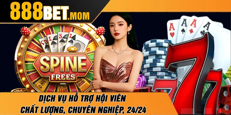 Dịch vụ hỗ trợ hội viên chất lượng, chuyên nghiệp, 24/24
