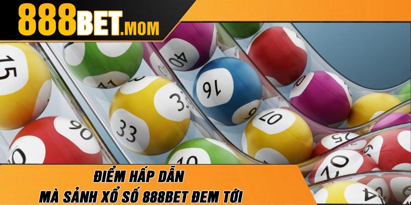 Điểm Hấp Dẫn Mà Sảnh Xổ Số 888Bet Đem Tới