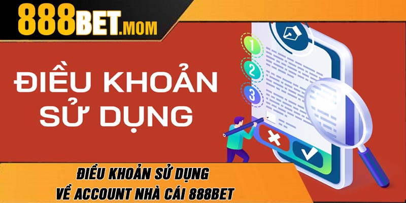 Điều Khoản Sử Dụng Về Account Nhà Cái 888Bet