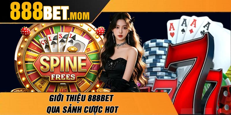 Giới Thiệu 888Bet Qua Sảnh Cược Hot