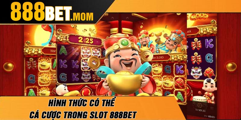 Hình Thức Có Thể Cá Cược Trong Slot 888Bet