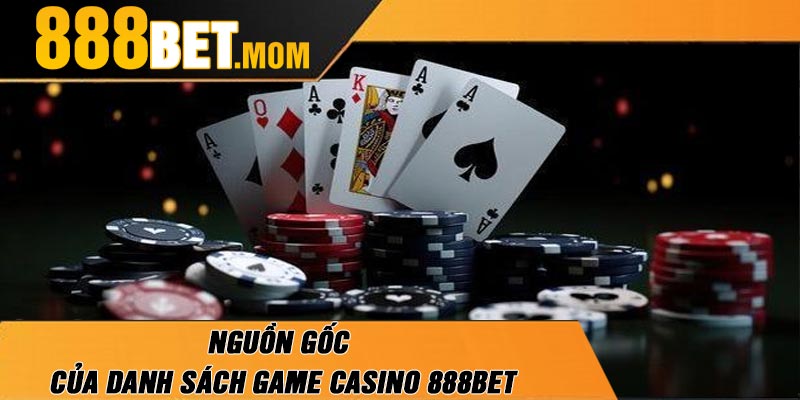 Nguồn Gốc Của Danh Sách Game Casino 888Bet