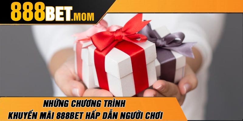 Những Chương Trình Khuyến Mãi 888Bet Hấp dẫn Người Chơi