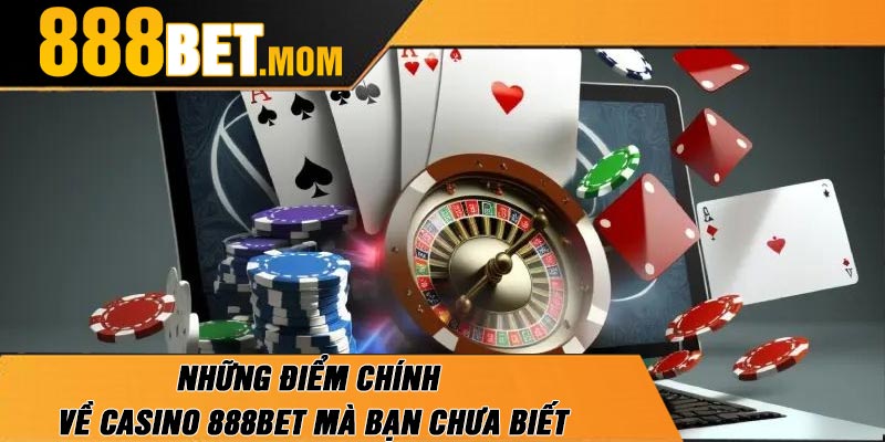 Những Điểm Chính Về Casino 888Bet Mà Bạn Chưa Biết