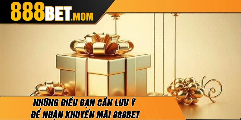 Những Điều Bạn Cần Lưu Ý Để Nhận Khuyến Mãi 888Bet