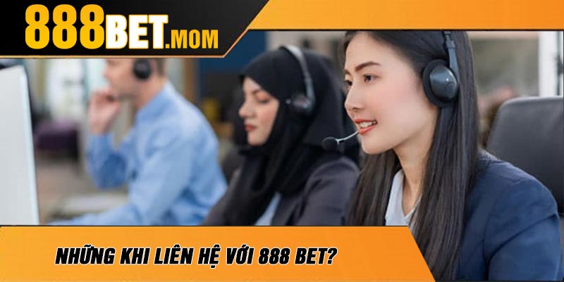 Những Khi Liên hệ Với 888 Bet?
