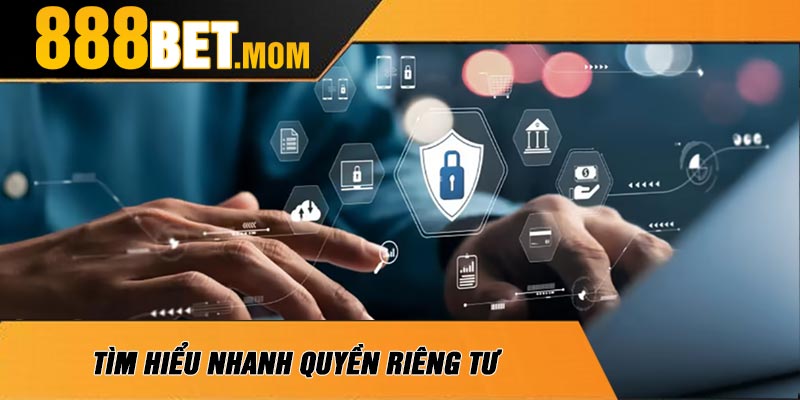 Tìm Hiểu Nhanh Quyền Riêng Tư