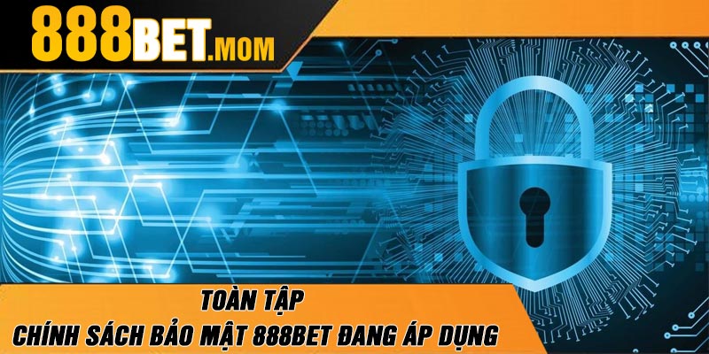 Toàn Tập Chính Sách Bảo Mật 888Bet Đang Áp Dụng