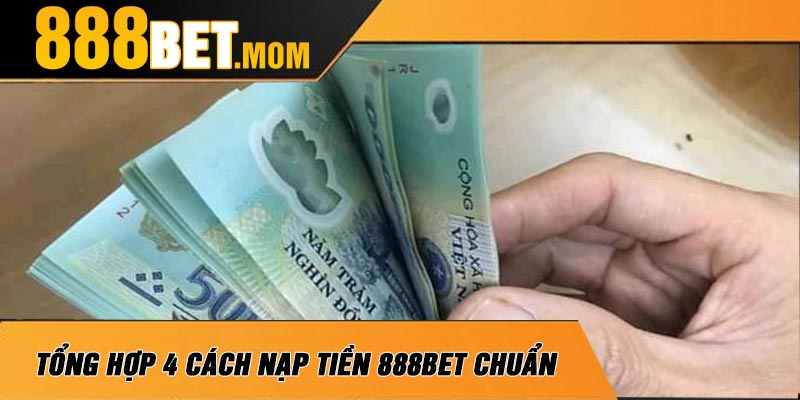 Tổng Hợp 4 Cách Nạp Tiền 888Bet Chuẩn