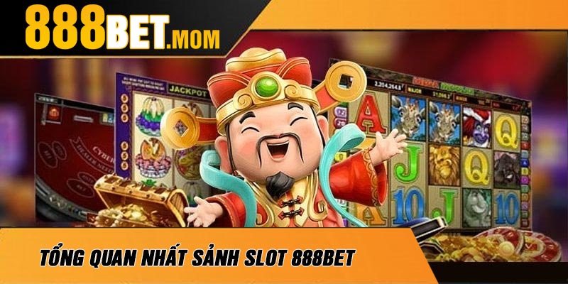 Tổng Quan Nhất Sảnh Slot 888Bet